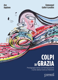Colpi di grazia. Pedagogia della contemplazione e arte della ricerca interiore - Librerie.coop