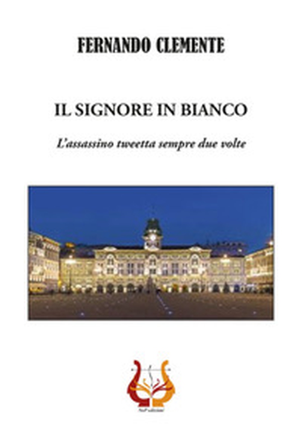 Il signore in bianco. L'assassino tweetta sempre due volte - Librerie.coop Il signore in bianco. L'assassino tweetta sempre due volte - Librerie.coop
