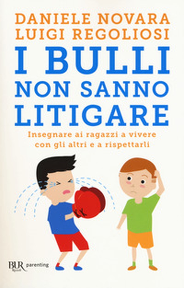 I bulli non sanno litigare. Insegnare ai ragazzi a vivere con gli altri e a rispettarli - Librerie.coop I bulli non sanno litigare. Insegnare ai ragazzi a vivere con gli altri e a rispettarli - Librerie.coop
