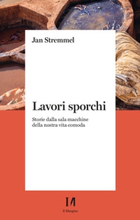 Lavori sporchi. Storie dalla sala macchine della nostra vita comoda - Librerie.coop