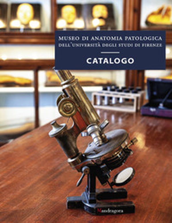 Museo di anatomia patologica dell'Università degli Studi di Firenze. Catalogo - Librerie.coop Museo di anatomia patologica dell'Università degli Studi di Firenze. Catalogo - Librerie.coop