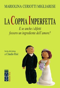 La coppia imperfetta. E se anche i difetti fossero un ingrediente dell'amore? - Librerie.coop La coppia imperfetta. E se anche i difetti fossero un ingrediente dell'amore? - Librerie.coop