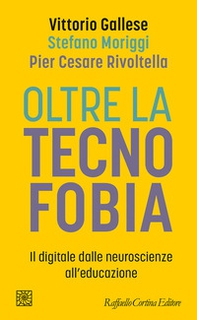 Oltre la tecnofobia. Il digitale dalle neuroscienze all'educazione - Librerie.coop