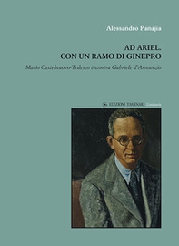 Ad Ariel. Con un ramo di Ginepro. «Mario Castelnuovo-Tedesco incontra Gabriele d'Annunzio» - Librerie.coop