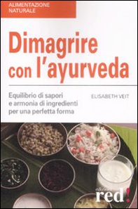 Dimagrire con l'ayurveda. Equilibrio di sapori e armonia di ingredienti per una perfetta forma - Librerie.coop