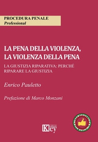 La pena della violenza, la violenza della pena. La giustizia riparativa: perché riparare la giustizia - Librerie.coop