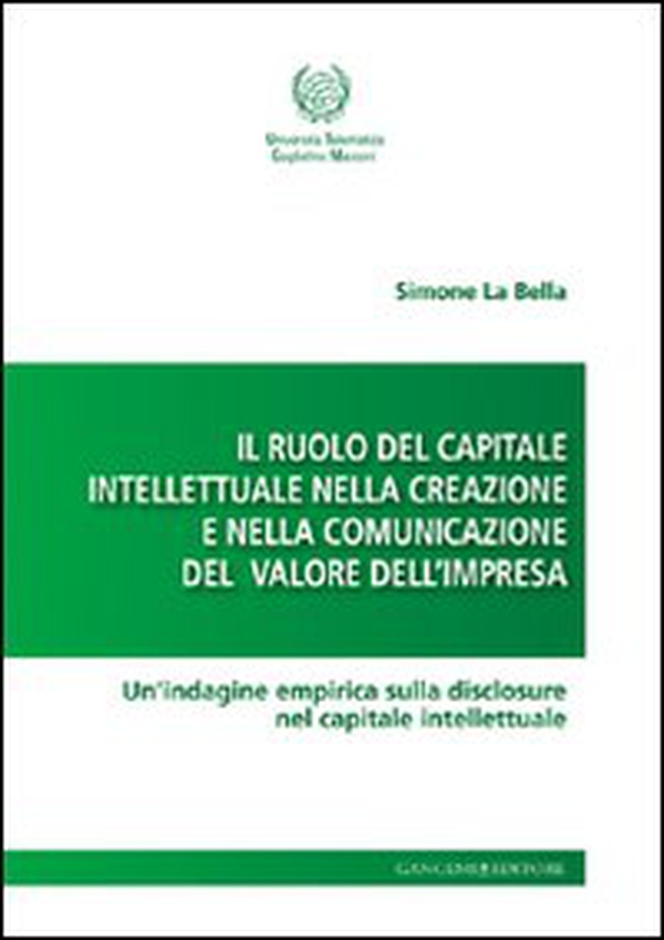 Il ruolo del capitale intellettuale nella creazione e nella comunicazione del valore dell'impresa. Un'indagine empirica sulla disclosure nel capitale intellettuale - Librerie.coop Il ruolo del capitale intellettuale nella creazione e nella comunicazione del valore dell'impresa. Un'indagine empirica sulla disclosure nel capitale intellettuale - Librerie.coop