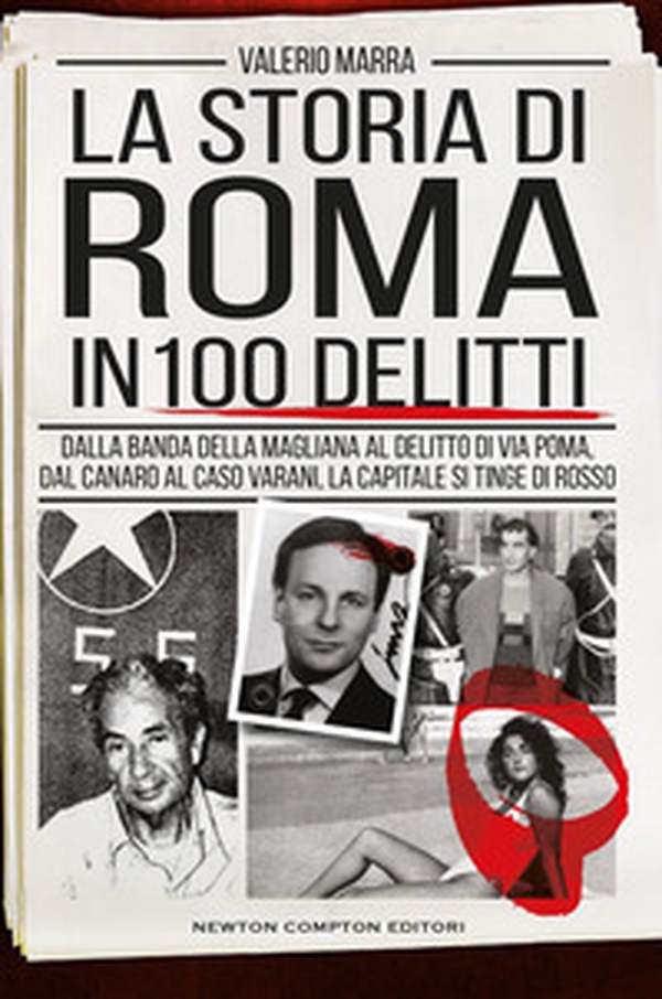 La storia di Roma in 100 delitti. Dalla banda della Magliana al delitto di via Poma, dal Canaro al caso Varani, la capitale si tinge di rosso - Librerie.coop La storia di Roma in 100 delitti. Dalla banda della Magliana al delitto di via Poma, dal Canaro al caso Varani, la capitale si tinge di rosso - Librerie.coop