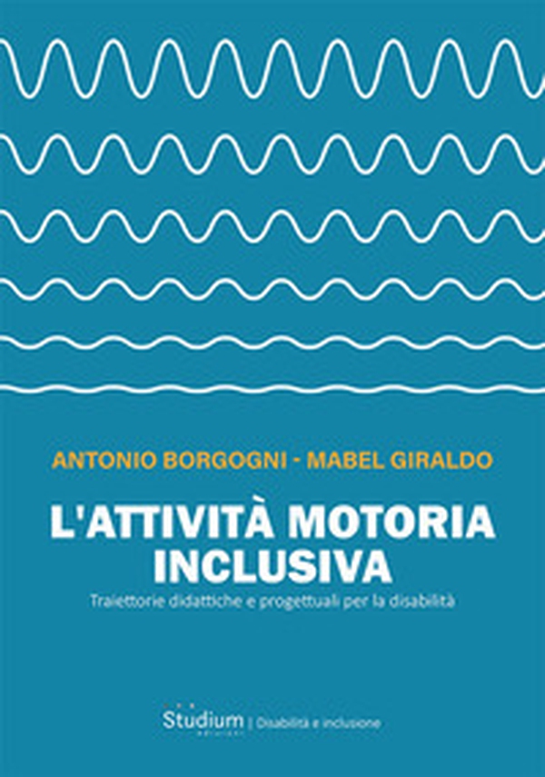 L'attività motoria inclusiva. Traiettorie didattiche e progettuali per la disabilità - Librerie.coop L'attività motoria inclusiva. Traiettorie didattiche e progettuali per la disabilità - Librerie.coop
