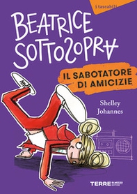 Il sabotatore di amicizie. Beatrice Sottosopra - Librerie.coop