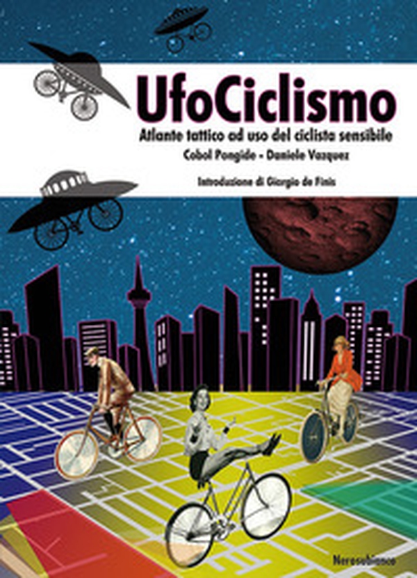 UfoCiclismo. Atlante tattico ad uso del ciclista sensibile - Librerie.coop UfoCiclismo. Atlante tattico ad uso del ciclista sensibile - Librerie.coop