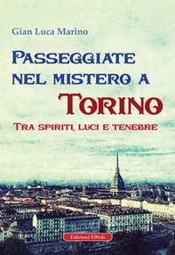 Passeggiate nel mistero a torino. Tra spiriti, luci e tenebre - Librerie.coop
