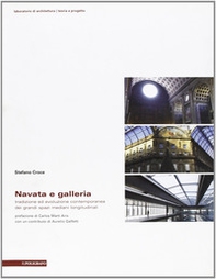 Navata e galleria. Tradizione ed evoluzione contemporanea dei grandi spazi mediani longitudinali - Librerie.coop Navata e galleria. Tradizione ed evoluzione contemporanea dei grandi spazi mediani longitudinali - Librerie.coop