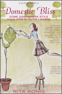 Domestic Bliss. Come aggiungere stile alla vita di tutti i giorni - Librerie.coop