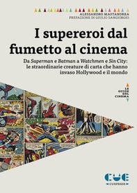 I supereroi dal fumetto al cinema. Da Superman e Batman a Watchmen e Sin City: le straordinarie creature di carta che hanno invaso Hollywood e il mondo - Librerie.coop I supereroi dal fumetto al cinema. Da Superman e Batman a Watchmen e Sin City: le straordinarie creature di carta che hanno invaso Hollywood e il mondo - Librerie.coop