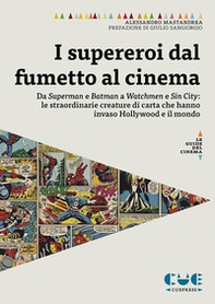 I supereroi dal fumetto al cinema. Da Superman e Batman a Watchmen e Sin City: le straordinarie creature di carta che hanno invaso Hollywood e il mondo - Librerie.coop