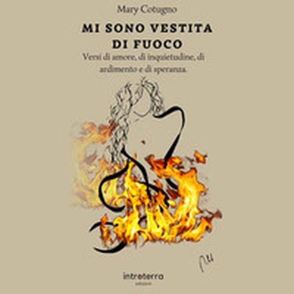 Mi sono vestita di fuoco. Versi di amore, di solitudine, di ardimento e di speranza - Librerie.coop Mi sono vestita di fuoco. Versi di amore, di solitudine, di ardimento e di speranza - Librerie.coop