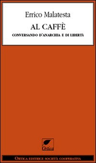 Al caffè. Conversando d'anarchia e di libertà - Librerie.coop