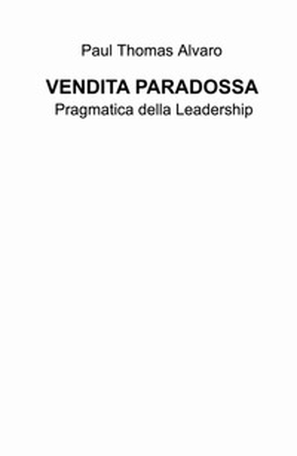 Vendita paradossa. Pragmatica della leadership - Librerie.coop Vendita paradossa. Pragmatica della leadership - Librerie.coop