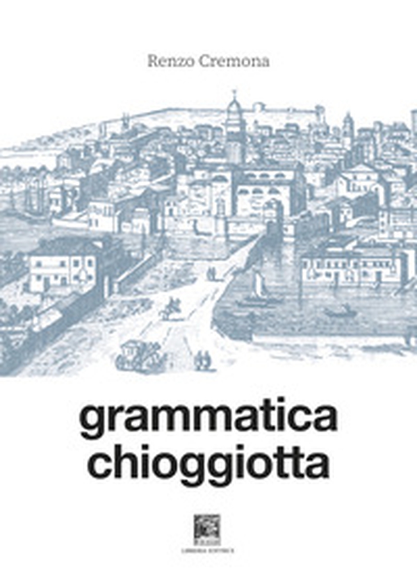 Grammatica chioggiotta - Librerie.coop Grammatica chioggiotta - Librerie.coop