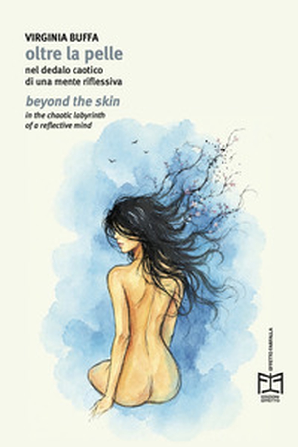 Oltre la pelle. Nel dedalo caotico di una mente riflessiva-Beyond the skin.In the chaotic labyrinth of a reflective mind - Librerie.coop