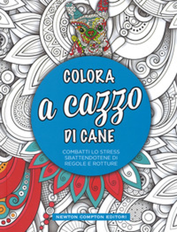 Colora a cazzo di cane - Librerie.coop Colora a cazzo di cane - Librerie.coop