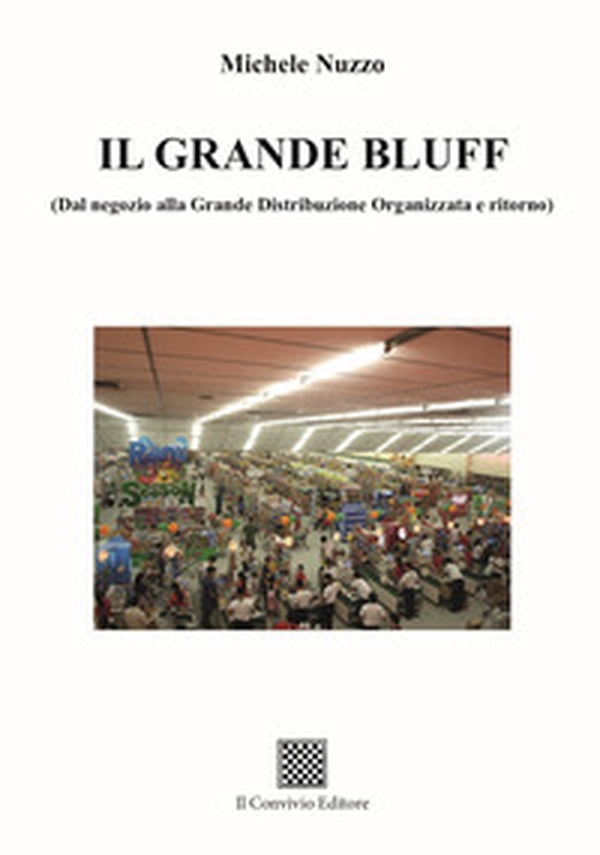 Il grande bluff (dal negozio alla Grande Distribuzione Organizzata e ritorno) - Librerie.coop Il grande bluff (dal negozio alla Grande Distribuzione Organizzata e ritorno) - Librerie.coop
