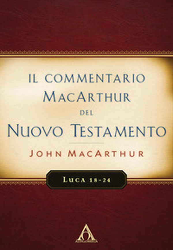 Il commentario MacArthur del Nuovo Testamento. Luca 18-24 - Librerie.coop Il commentario MacArthur del Nuovo Testamento. Luca 18-24 - Librerie.coop