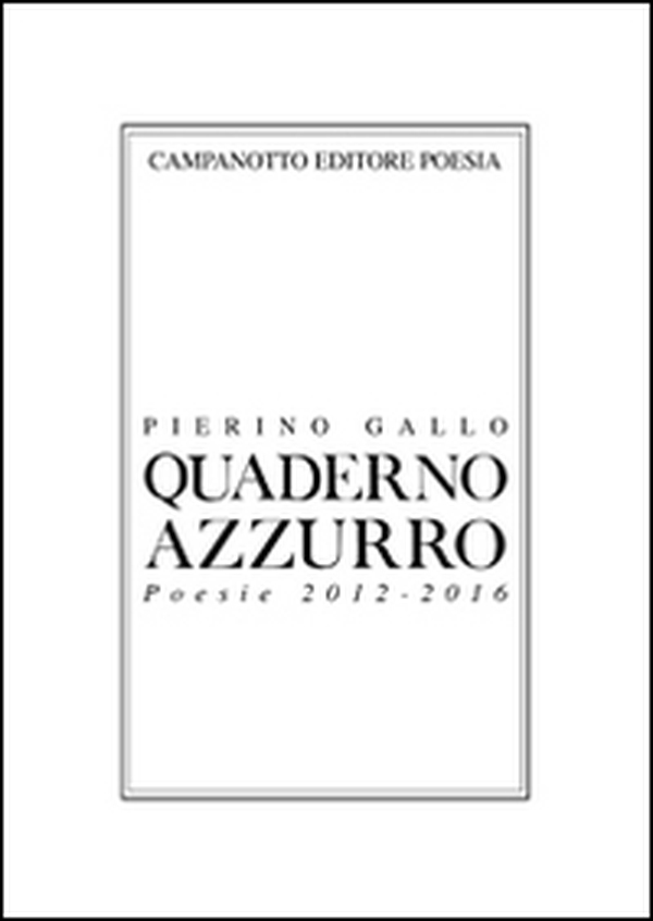 Quaderno azzurro. Poesie 2012-2016 - Librerie.coop Quaderno azzurro. Poesie 2012-2016 - Librerie.coop