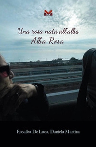 Una rosa nata all'alba. Alba Rosa - Librerie.coop