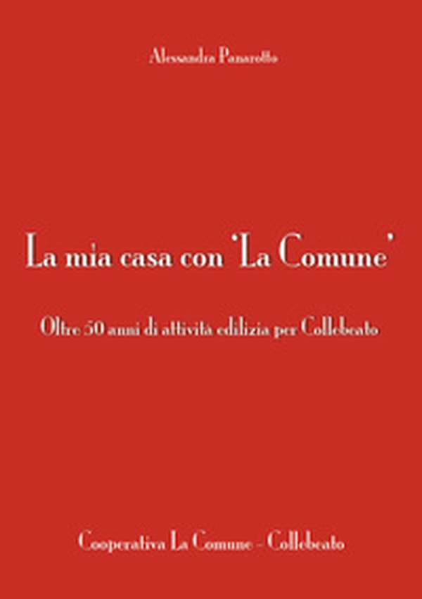 La mia casa con 'La Comune'. Oltre 50 anni di attività edilizia per Collebeato - Librerie.coop