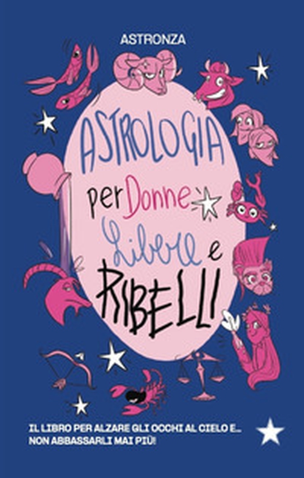 Astrologia per donne libere e ribelli - Librerie.coop