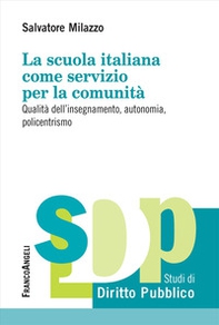 La scuola italiana come servizio per la comunità. Qualità dell'insegnamento, autonomia, policentrismo - Librerie.coop