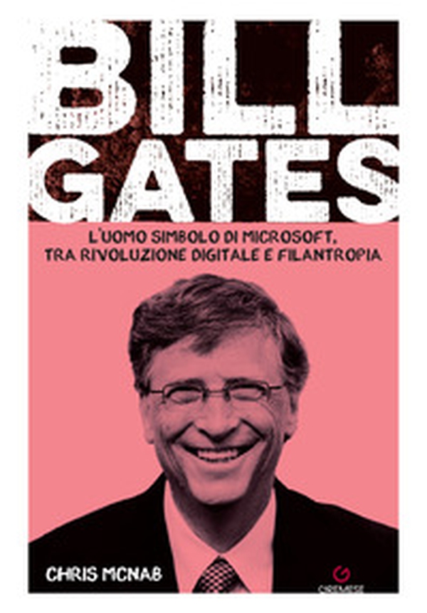 Bill Gates. L'uomo simbolo di Microsoft, tra rivoluzione digitale e filantropia - Librerie.coop Bill Gates. L'uomo simbolo di Microsoft, tra rivoluzione digitale e filantropia - Librerie.coop