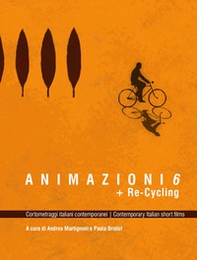 Animazioni 6 + Re-Cycling. Cortometraggi italiani contemporanei - Librerie.coop
