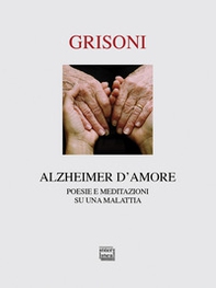 Alzheimer d'amore. Poesie e meditazioni su una malattia - Librerie.coop