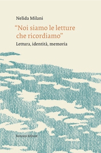 «Noi siamo le letture che ricordiamo». Lettura, identità, memoria - Librerie.coop