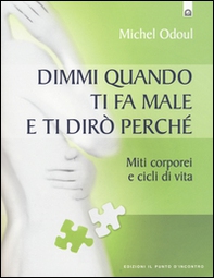Dimmi quando ti fa male e ti dirò perché. Miti corporei e cicli di vita - Librerie.coop
