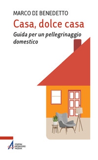 Casa, dolce casa. Guida per un «pellegrinaggio domestico» - Librerie.coop