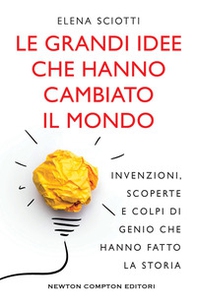 Le grandi idee che hanno cambiato il mondo. Invenzioni, scoperte e colpi di genio che hanno cambiato la storia - Librerie.coop Le grandi idee che hanno cambiato il mondo. Invenzioni, scoperte e colpi di genio che hanno cambiato la storia - Librerie.coop