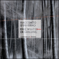 Racconto d'inverno. Viaggio fotografico tra natura e tradizioni nelle Alpi-Eine Wintererzählung. Fotografische Reise durch die Natur und Traditionen der Alpen - Librerie.coop