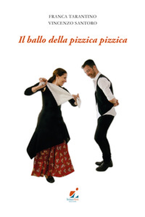 Il ballo della pizzica pizzica - Librerie.coop Il ballo della pizzica pizzica - Librerie.coop
