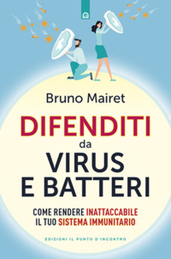 Difenditi da virus e batteri. Come rendere inattaccabile il tuo sistema immunitario - Librerie.coop Difenditi da virus e batteri. Come rendere inattaccabile il tuo sistema immunitario - Librerie.coop