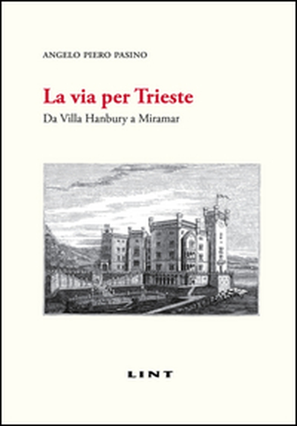 La via per Trieste. Da Villa Hanbury a Miramar - Librerie.coop La via per Trieste. Da Villa Hanbury a Miramar - Librerie.coop