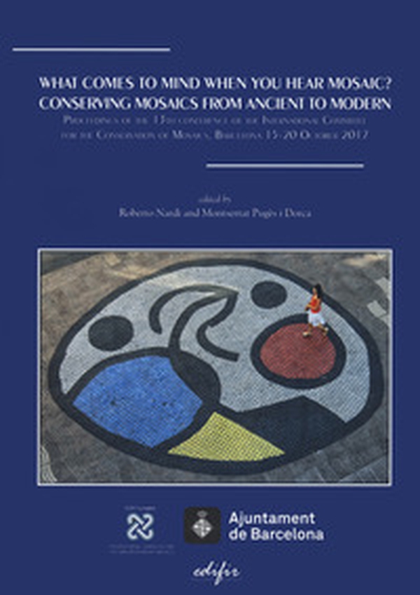 What comes to mind when you hear mosaic? Conserving mosaics from ancient to modern. Proceedings of the 13th conference of the International Committee for the Conservation on Mosaics (Barcelona 15-20 October 2017) - Librerie.coop What comes to mind when you hear mosaic? Conserving mosaics from ancient to modern. Proceedings of the 13th conference of the International Committee for the Conservation on Mosaics (Barcelona 15-20 October 2017) - Librerie.coop