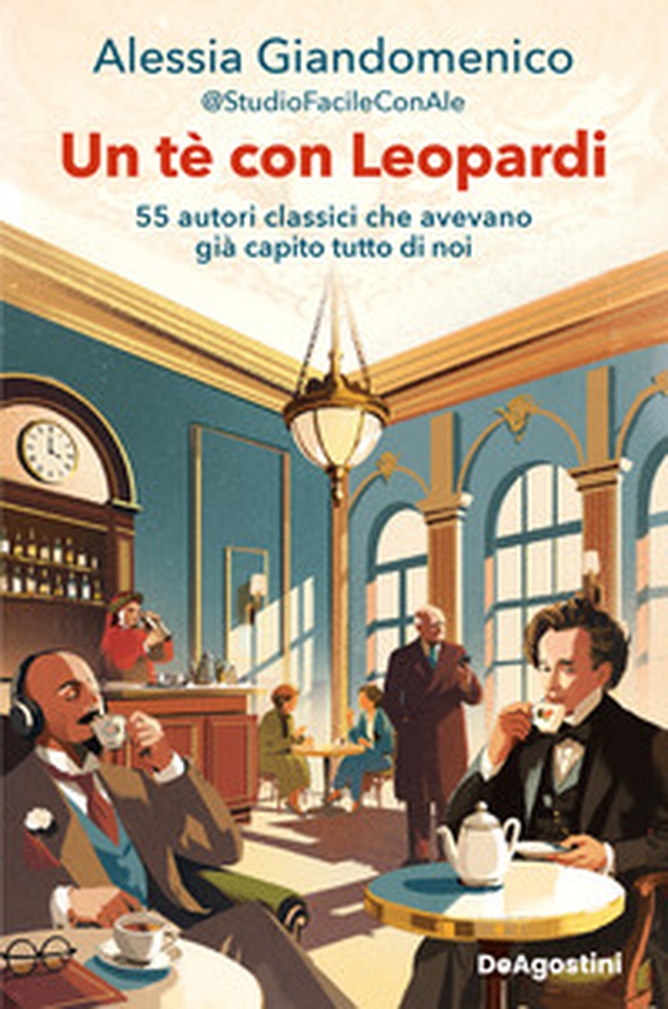 Un tè con Leopardi. 55 autori classici che avevano già capito tutto di noi - Librerie.coop