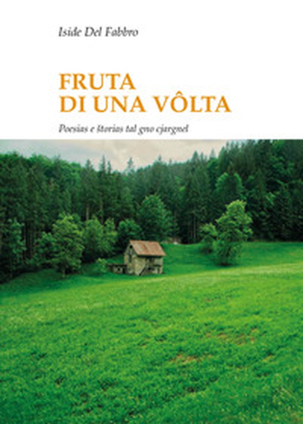Frute di una volta. Poesias e storias tal gno cjargnel. Testo italiano e friulano - Librerie.coop Frute di una volta. Poesias e storias tal gno cjargnel. Testo italiano e friulano - Librerie.coop
