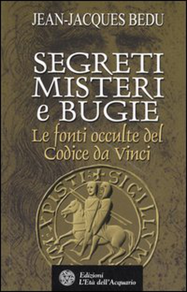 Segreti, misteri e bugie. Le fonti occulte del Codice da Vinci - Librerie.coop Segreti, misteri e bugie. Le fonti occulte del Codice da Vinci - Librerie.coop