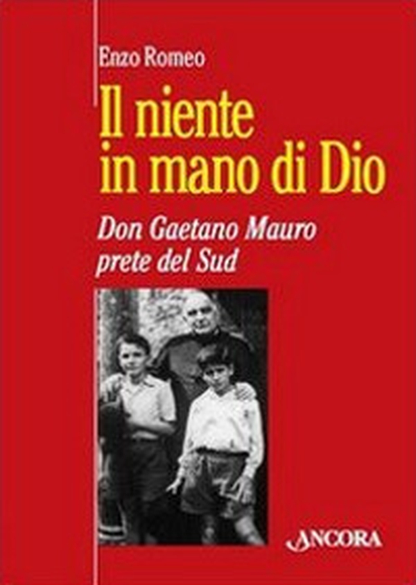 Il niente in mano di Dio. Don Gaetano Mauro, prete del Sud - Librerie.coop Il niente in mano di Dio. Don Gaetano Mauro, prete del Sud - Librerie.coop