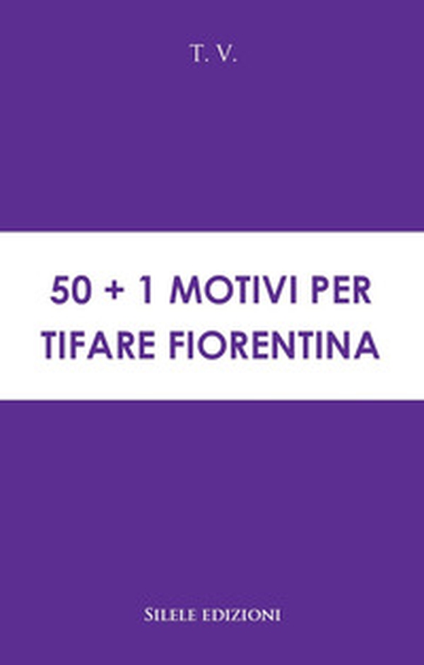50+1 motivi per tifare Fiorentina - Librerie.coop 50+1 motivi per tifare Fiorentina - Librerie.coop